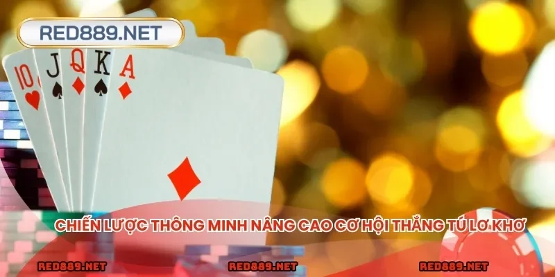 Chiến lược thông minh nâng cao cơ hội thắng tú lơ khơ