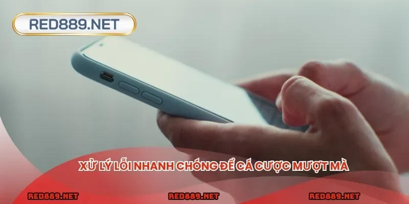 Xử lý lỗi nhanh chóng để cá cược mượt mà