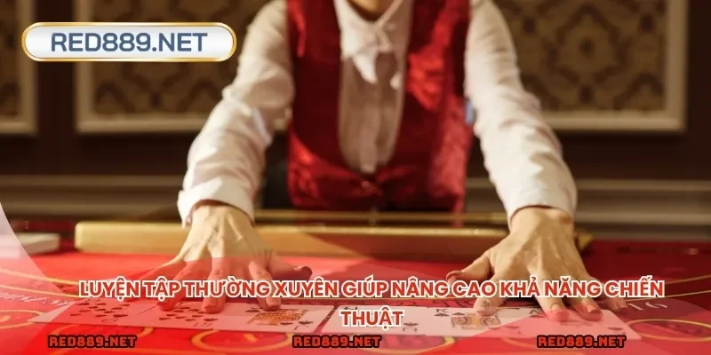 Luyện tập thường xuyên giúp nâng cao khả năng chiến thuật