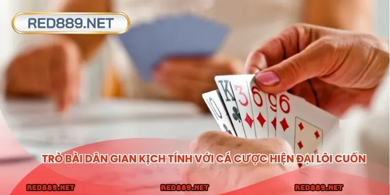 Trò bài dân gian kịch tính với cá cược hiện đại lôi cuốn
